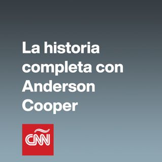 La historia completa con Anderson Cooper