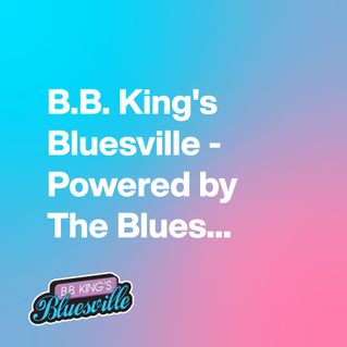 B.B. King's Bluesville - Powered by The Blues Foundation!