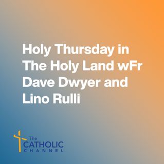 Holy Thursday in The Holy Land w/Fr Dave Dwyer and Lino Rulli