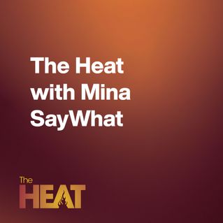 The Heat with Mina SayWhat