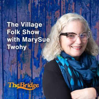 The Village Folk Show with MarySue Twohy