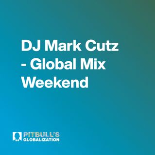 DJ Mark Cutz - Global Mix Weekend 