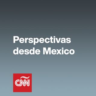 Perspectivas desde Mexico con Mario González