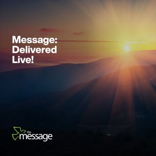 Message: Delivered Live!