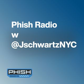 Phish Radio w/ @JschwartzNYC