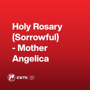 Holy Rosary (Sorrowful) - Mother Angelica