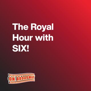 The Royal Hour with SIX!