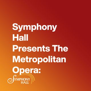 Symphony Hall Presents The Metropolitan Opera: Wednesday Show