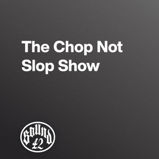 The Chop Not Slop Show 