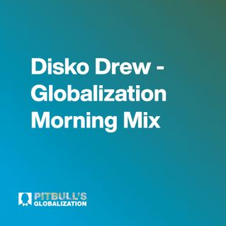 Disko Drew - Globalization Morning Mix 