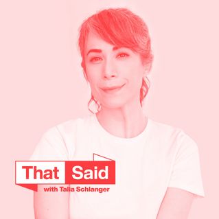 That Said with Talia Schlanger