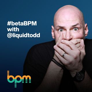 #betaBPM with @liquidtodd