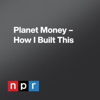 Planet Money – How I Built This