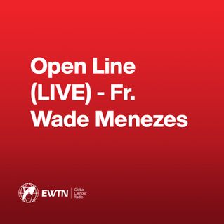 Open Line (LIVE) - Fr. Wade Menezes