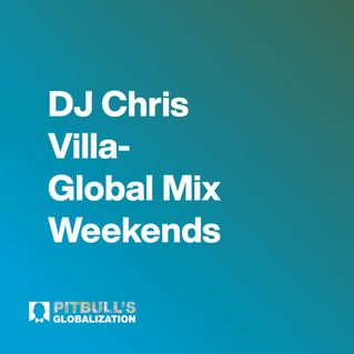 DJ Chris Villa- Global Mix Weekends