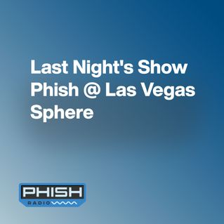Last Night's Show Phish @ Las Vegas Sphere