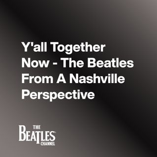 Y'all Together Now - The Beatles From A Nashville Perspective