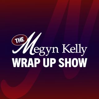 The Megyn Kelly Wrap-Up Show