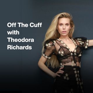 Off The Cuff with Theodora Richards