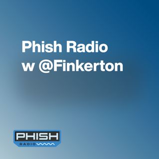 Phish Radio w/ @Finkerton