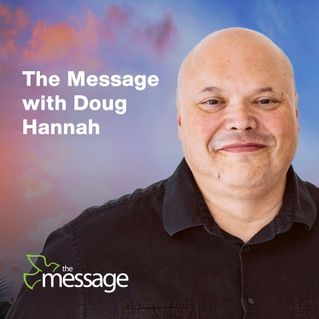 The Message with Doug Hannah